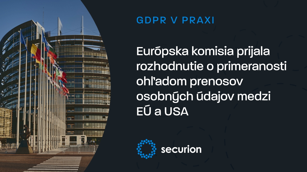 Európska komisia prijala rozhodnutie o primeranosti ohľadom prenosov osobných údajov medzi EÚ a USA